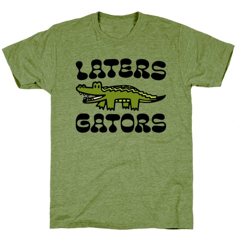 Laters Gators T-Shirt