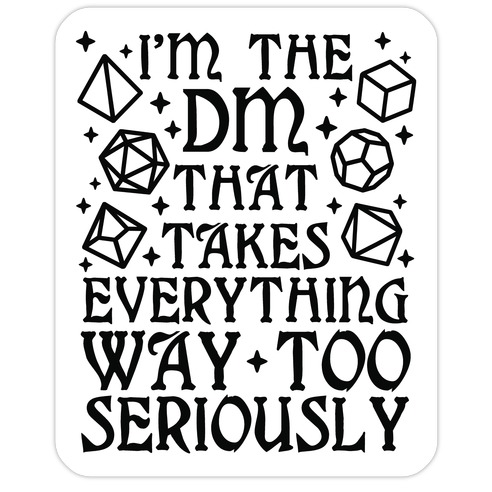 I'm The DM that Takes Everything Way Too Seriously Die Cut Sticker