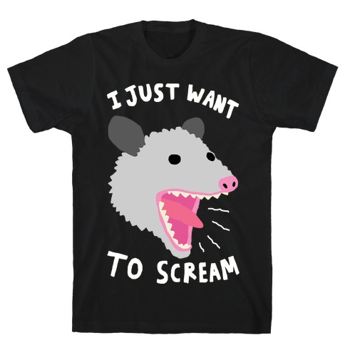 I Just Want To Scream T-Shirt