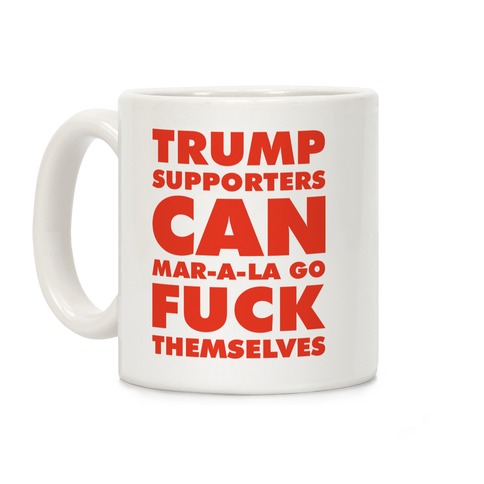 Trump Supporters Can Mar-a-la Go F*** Themselves Coffee Mug