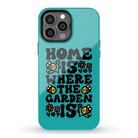 Home Is Where The Garden Is  Phone Case