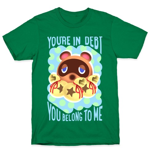 You're In Debt You Belong To Me T-Shirt