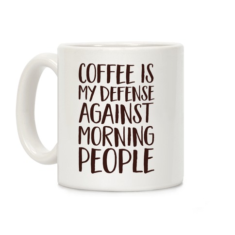 Coffee Is My Defense Against Morning People Coffee Mug