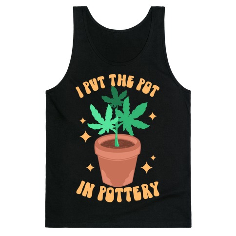 I Put The Pot In Pottery Tank Top