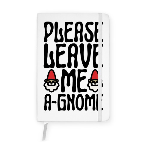 Please Leave Me A-Gnome Notebook