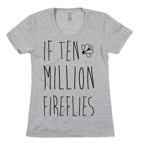 If Ten Million Fireflies Womens T-Shirt