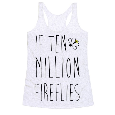 If Ten Million Fireflies Racerback Tank Top