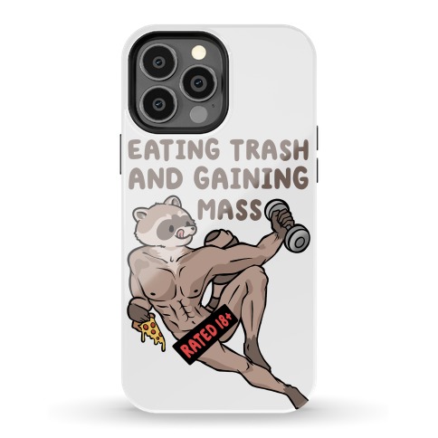 Eating Trash and Gaining Mass Phone Case