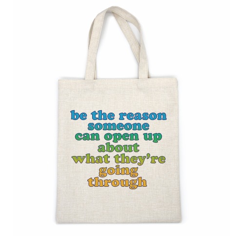 be the reason someone can open up about what they're going through Casual Tote