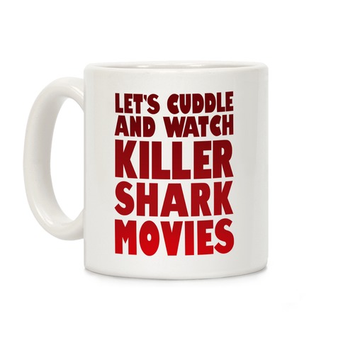Let's Cuddle and Watch killer shark movies Coffee Mug