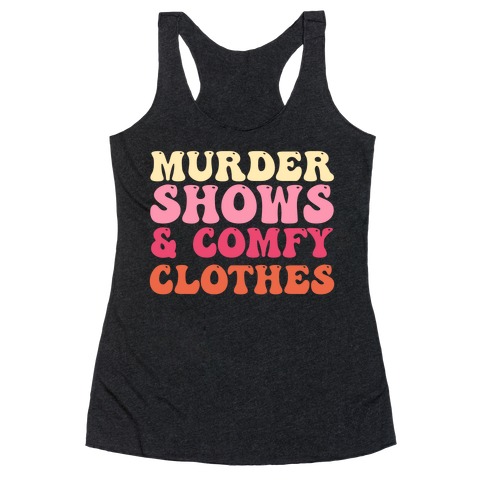Murder Shows & Comfy Clothes Racerback Tank Top