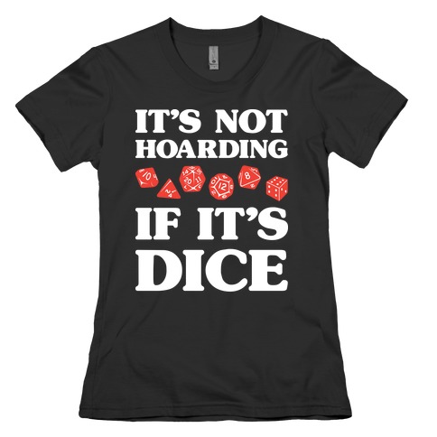It's Not Hoarding If It's Dice DnD Womens T-Shirt