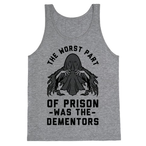 The Worst Thing About Prison Was the Dementors Tank Top