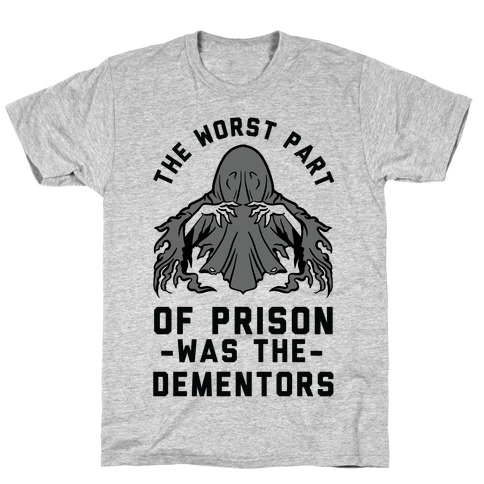 The Worst Thing About Prison Was the Dementors T-Shirt