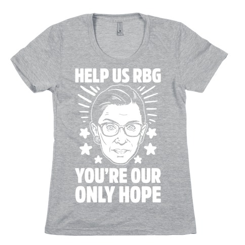 Help Us RBG You're Our Only Help Womens T-Shirt