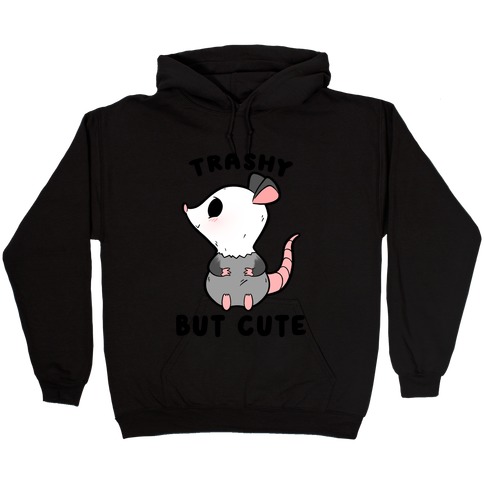 Trashy But Cute Possum Hooded Sweatshirt