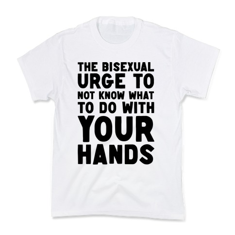 The Bisexual Urge to Not Know What to Do With Your Hands Kids T-Shirt
