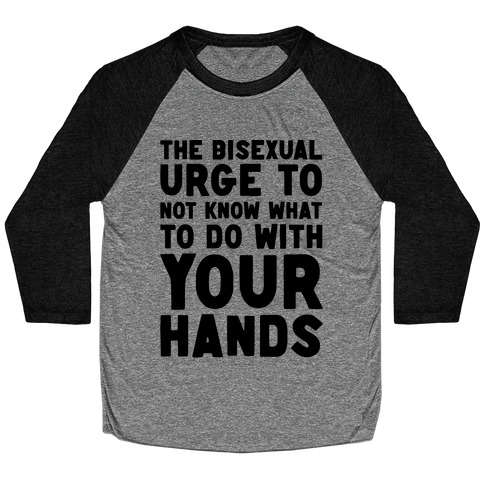 The Bisexual Urge to Not Know What to Do With Your Hands Baseball Tee