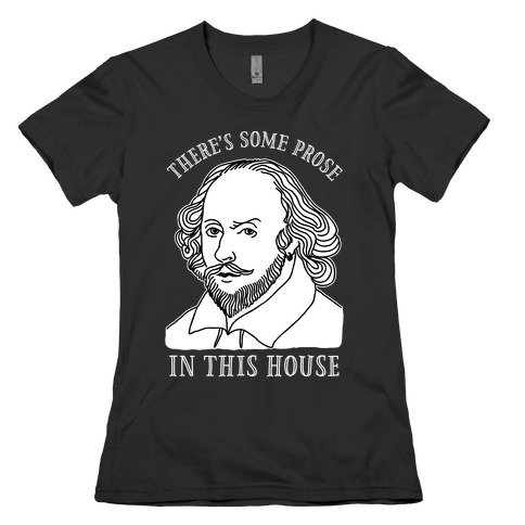There's Some Prose In this House Womens T-Shirt