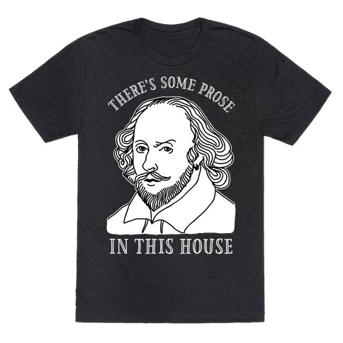 There's Some Prose In this House T-Shirt