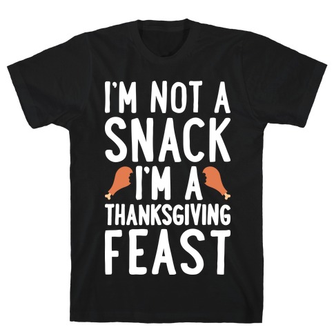 I'm Not A Snack I'm A Thanksgiving Feast T-Shirt