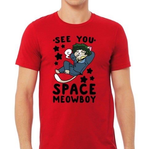 See you, Space Meowboy - Cowboy Bebop T-Shirts | LookHUMAN
