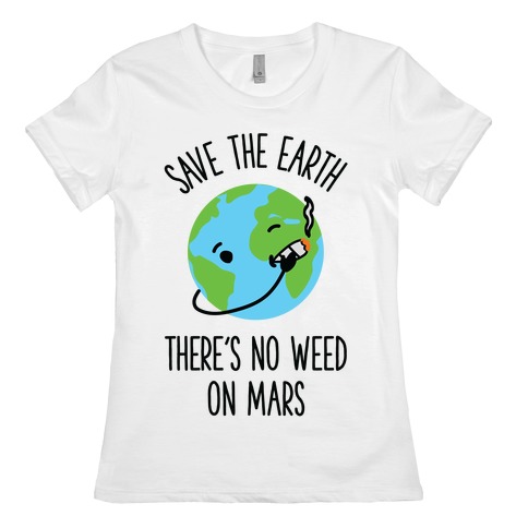 No Weed On Mars Womens T-Shirt