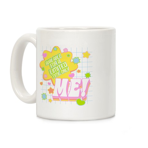 Available For a Limited Time Only Me Coffee Mug