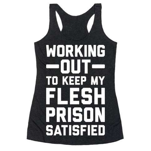 Working Out To Keep My Flesh Prison Satisfied Racerback Tank Top