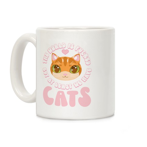 The World is F***ed But At Least We Have Cats Orange Cat Coffee Mug