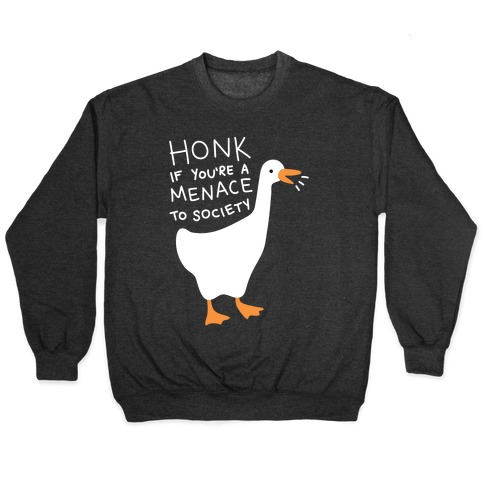 HONK If You're A Menace To Society Pullover
