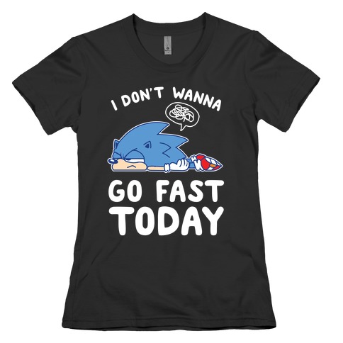 I Don't Wanna Go Fast Today Womens T-Shirt