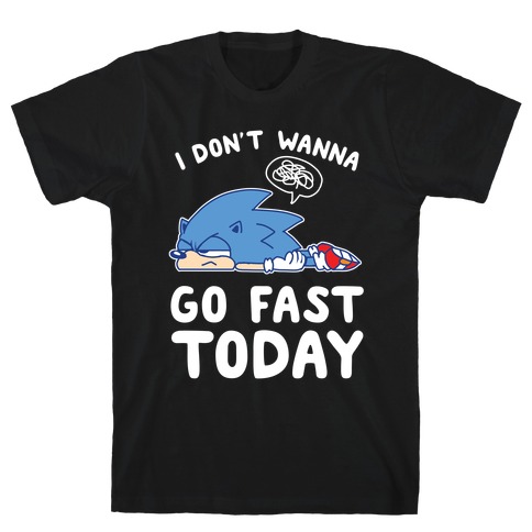 I Don't Wanna Go Fast Today T-Shirt