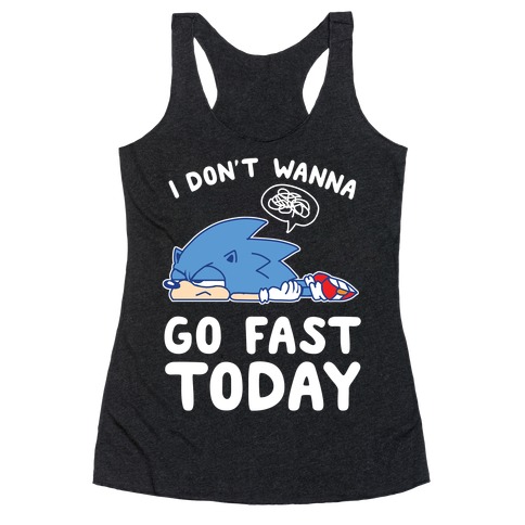 I Don't Wanna Go Fast Today Racerback Tank Top