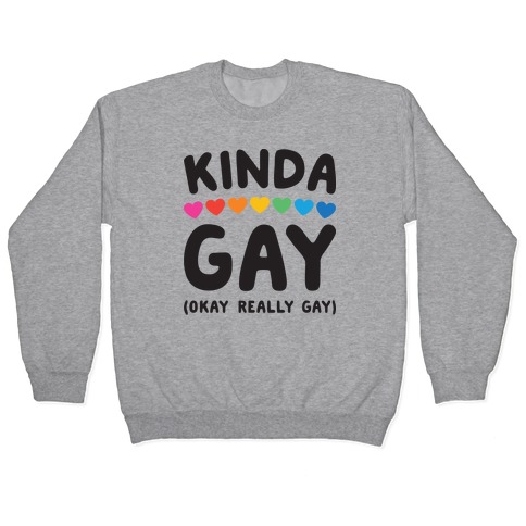 Kinda Gay (Okay Really Gay) Pullover