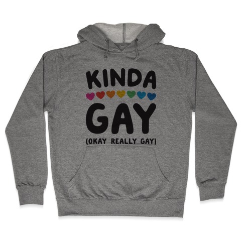 Kinda Gay (Okay Really Gay) Hooded Sweatshirt