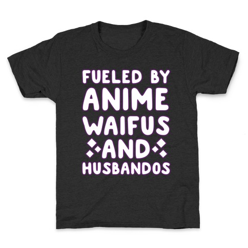 Fueled By Anime Waifus And Husbandos Kids T-Shirt