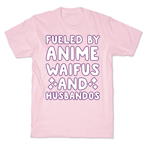 Fueled By Anime Waifus And Husbandos T-Shirt