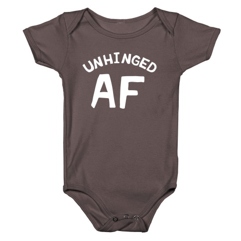 Unhinged Af  Baby One-Piece