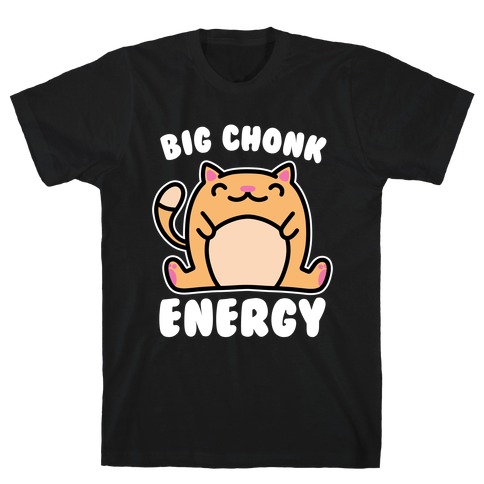 Big Chonk Energy T-Shirt