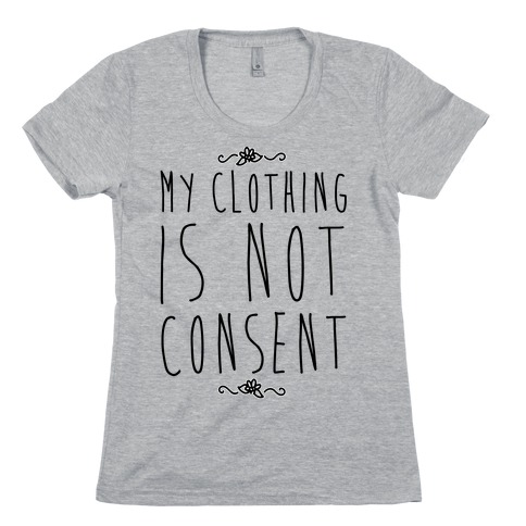 My Clothing Is Not Consent Womens T-Shirt