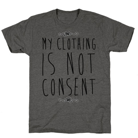 My Clothing Is Not Consent T-Shirt