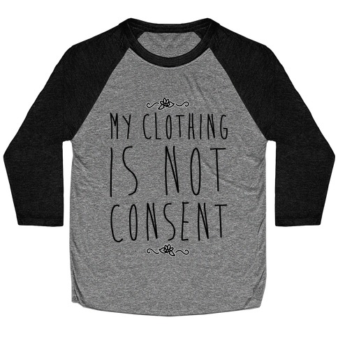My Clothing Is Not Consent Baseball Tee