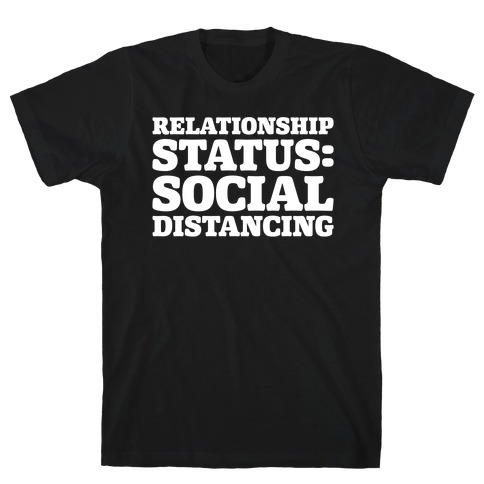 Relationship Status Social Distancing White Print T-Shirt