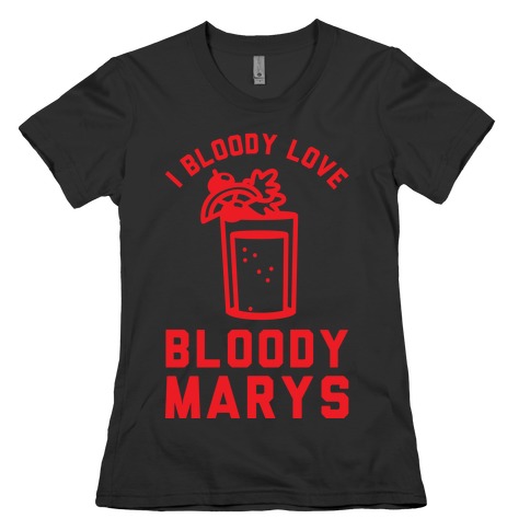 I Bloody Love Bloody Marys Womens T-Shirt