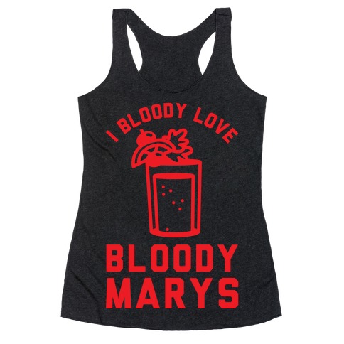 I Bloody Love Bloody Marys Racerback Tank Top