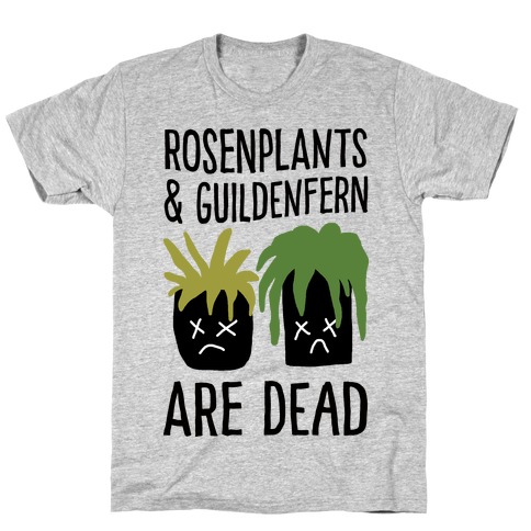 Rosenplants And Guildenfern Are Dead T-Shirt