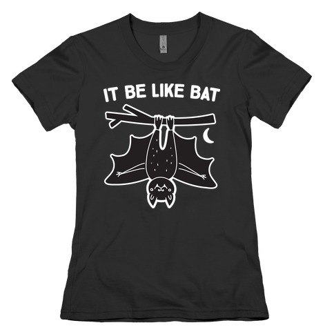 It Be Like Bat Womens T-Shirt