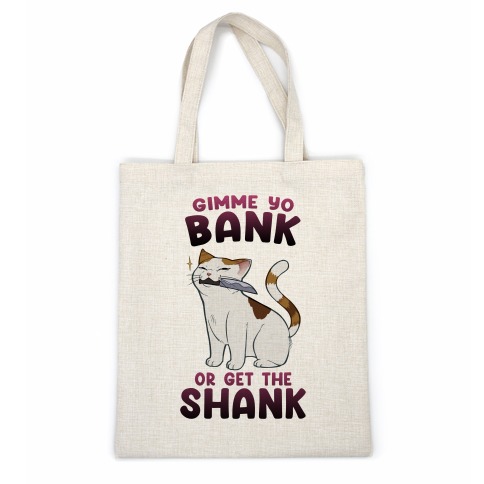 Gimme Yo Bank or Get the Shank  Casual Tote