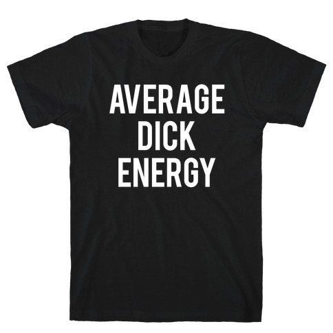 Average Dick Energy T-Shirt